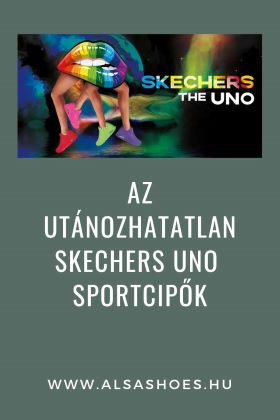 Az utánozhatatlan Skechers UNO sportcipők