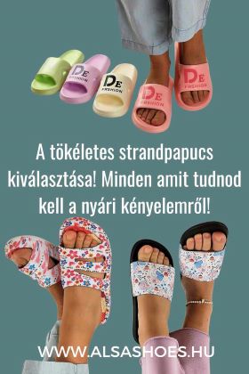 A tökéletes strandpapucs kiválasztása I Minden amit tudnod kell a nyári kényelemről